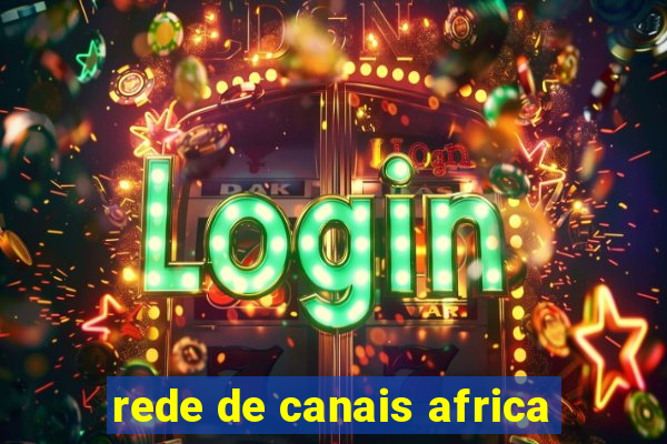 rede de canais africa